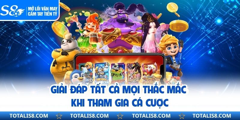 Giải đáp tất cả mọi thắc mắc khi tham gia cá cược