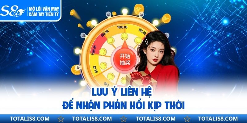 Liên Hệ S8 Lưu ý liên hệ để nhận phản hồi kịp thời