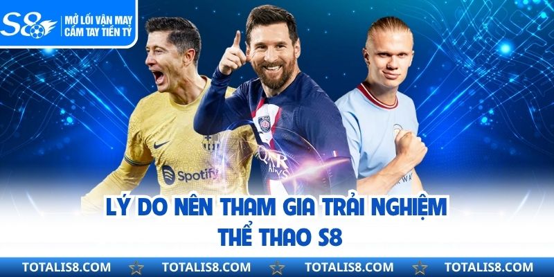 Lý do nên tham gia trải nghiệm thể thao S8