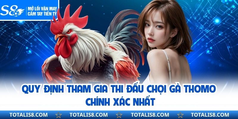 Đá Gà Thomo – Nền Tảng Cá Cược Kịch Tính Bậc Nhất Hiện Nay Quy định tham gia thi đấu chọi gà thomo chính xác nhất