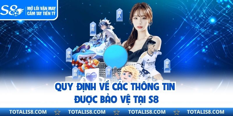 Quy định về các thông tin được bảo vệ tại S8