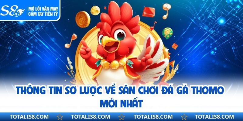 Đá Gà Thomo – Nền Tảng Cá Cược Kịch Tính Bậc Nhất Hiện Nay Thông tin sơ lược về sân chơi đá gà thomo mới nhất